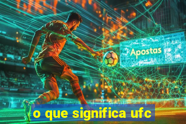 o que significa ufc